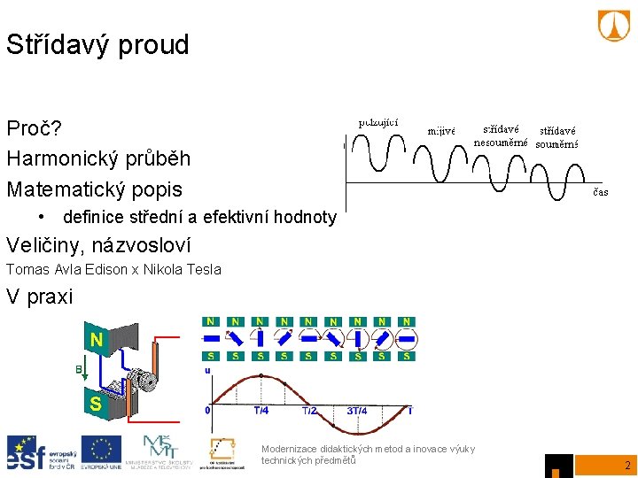 Střídavý proud Proč? Harmonický průběh Matematický popis • definice střední a efektivní hodnoty Veličiny,