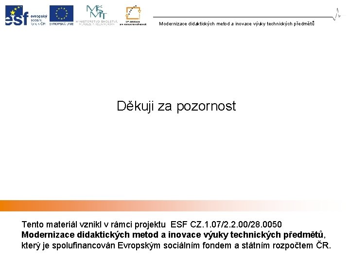 Modernizace didaktických metod a inovace výuky technických předmětů Děkuji za pozornost Tento materiál vznikl