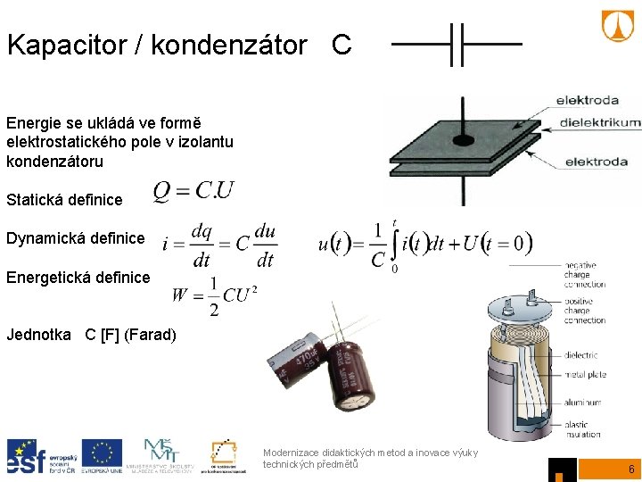 Kapacitor / kondenzátor C Energie se ukládá ve formě elektrostatického pole v izolantu kondenzátoru