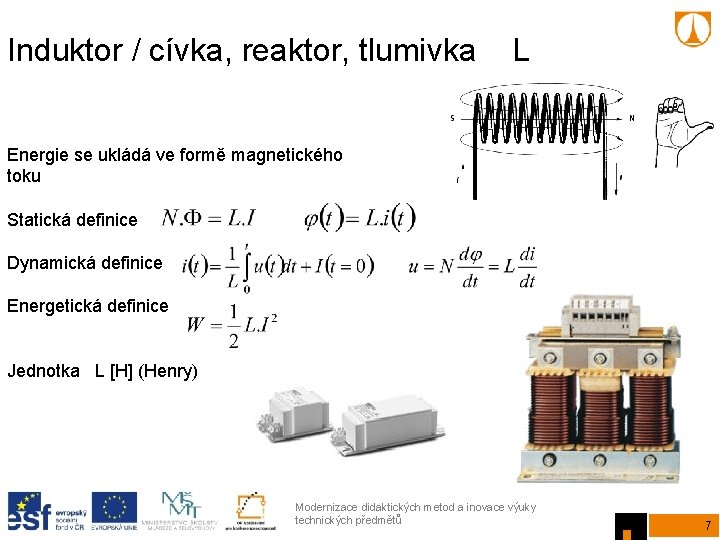 Induktor / cívka, reaktor, tlumivka L Energie se ukládá ve formě magnetického toku Statická