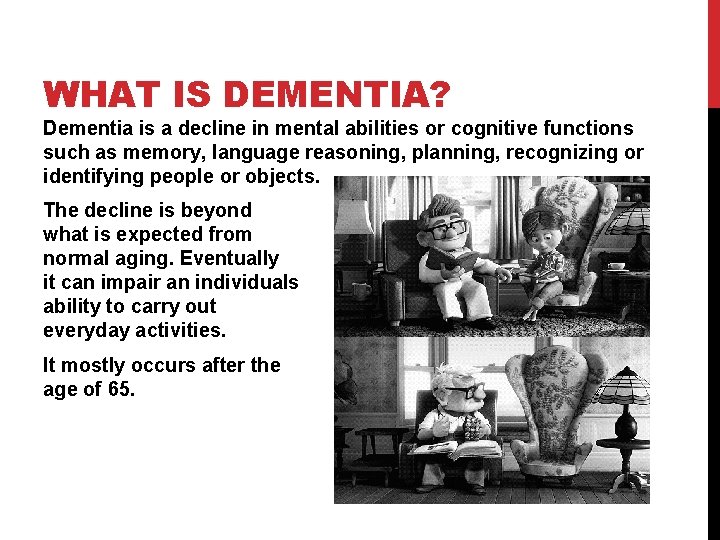 WHAT IS DEMENTIA? Dementia is a decline in mental abilities or cognitive functions such