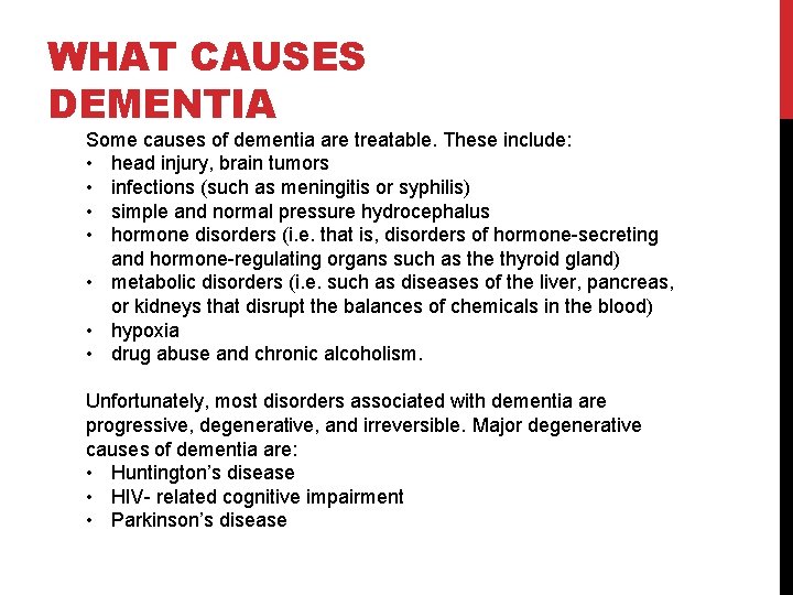 WHAT CAUSES DEMENTIA Some causes of dementia are treatable. These include: • head injury,