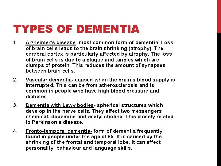 TYPES OF DEMENTIA 1. Alzheimer’s disease- most common form of dementia. Loss of brain