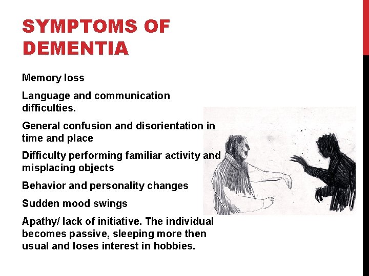 SYMPTOMS OF DEMENTIA Memory loss Language and communication difficulties. General confusion and disorientation in