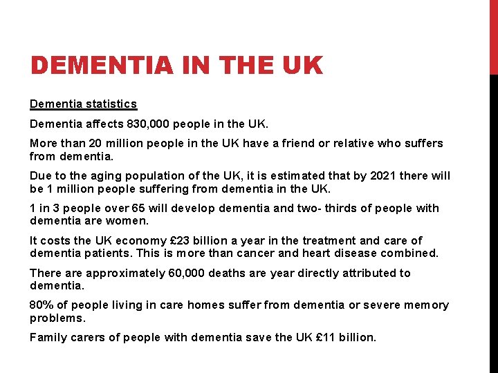 DEMENTIA IN THE UK Dementia statistics Dementia affects 830, 000 people in the UK.