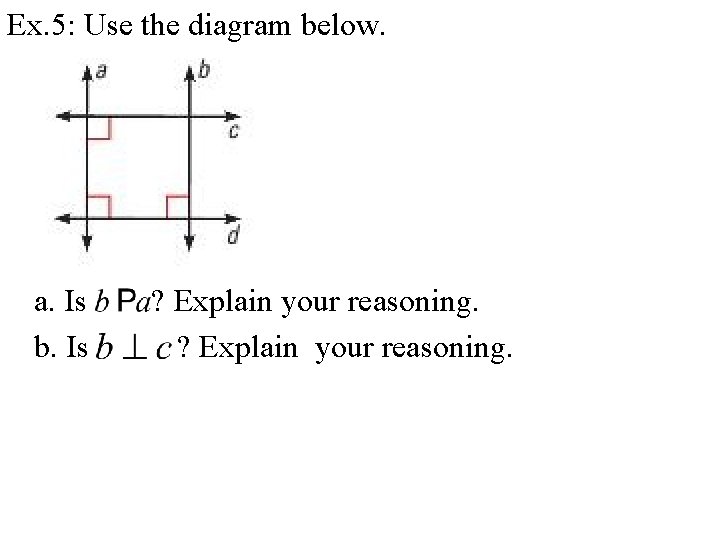 Ex. 5: Use the diagram below. a. Is b. Is ? Explain your reasoning.