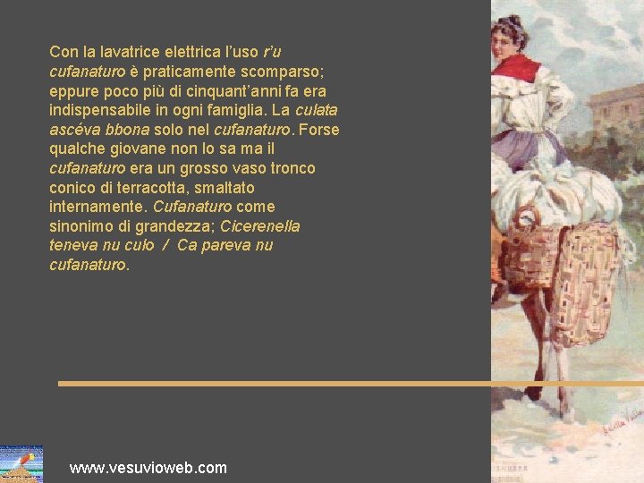 Con la lavatrice elettrica l’uso r’u cufanaturo è praticamente scomparso; eppure poco più di