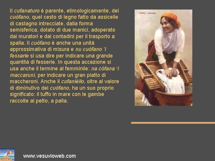 Il cufanaturo è parente, etimologicamente, del cuófano, quel cesto di legno fatto da assicelle