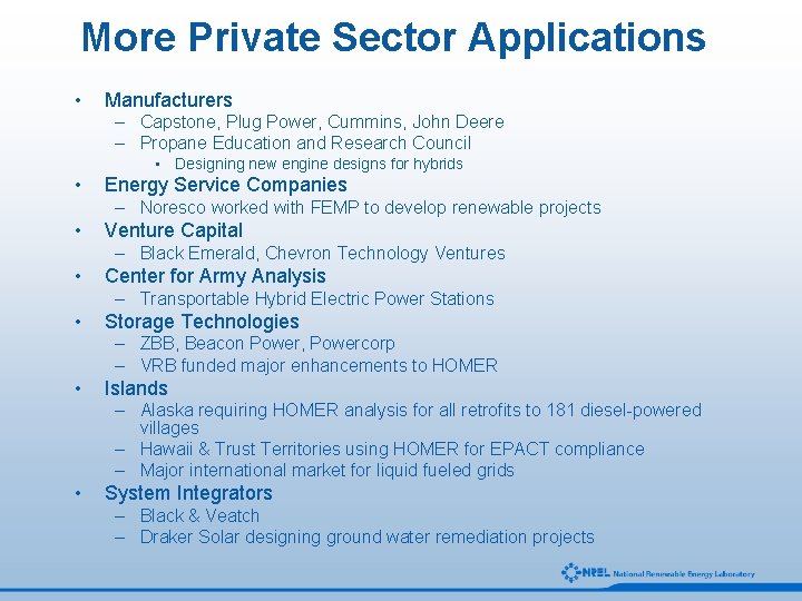 More Private Sector Applications • Manufacturers – Capstone, Plug Power, Cummins, John Deere –