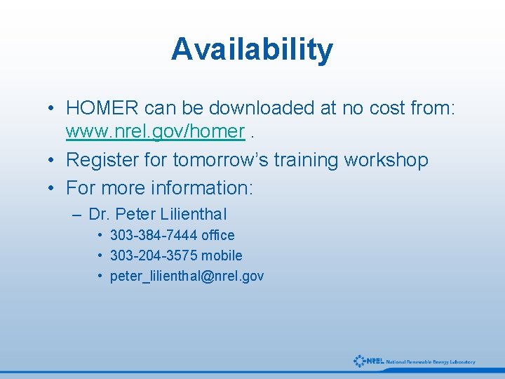 Availability • HOMER can be downloaded at no cost from: www. nrel. gov/homer. •