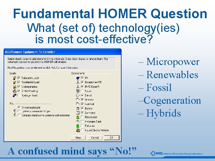 Fundamental HOMER Question What (set of) technology(ies) is most cost-effective? – Micropower – Renewables