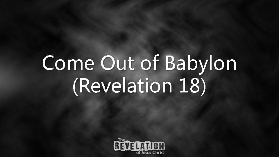 Come Out of Babylon (Revelation 18) 