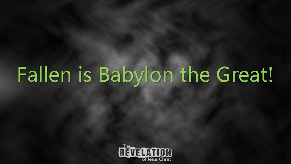 Fallen is Babylon the Great! 