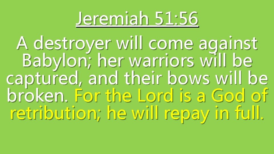 Jeremiah 51: 56 A destroyer will come against Babylon; her warriors will be captured,