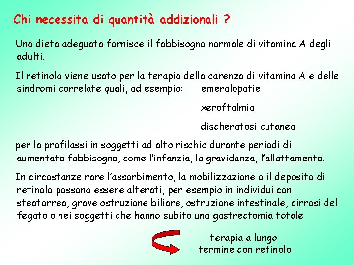 Chi necessita di quantità addizionali ? Una dieta adeguata fornisce il fabbisogno normale di