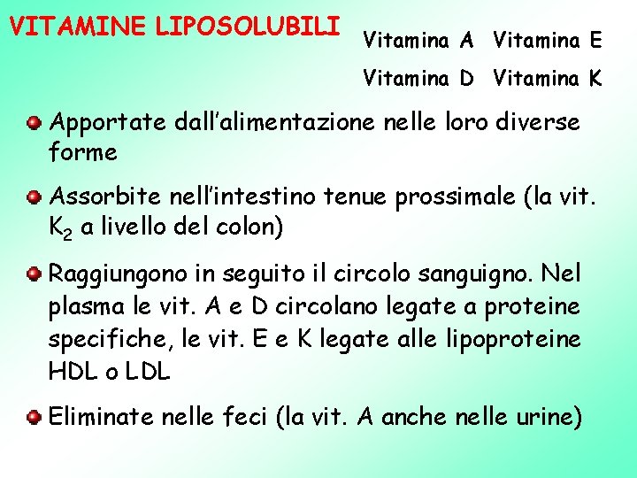VITAMINE LIPOSOLUBILI Vitamina A Vitamina E Vitamina D Vitamina K Apportate dall’alimentazione nelle loro