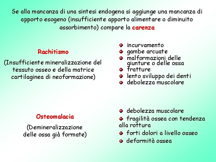 Se alla mancanza di una sintesi endogena si aggiunge una mancanza di apporto esogeno