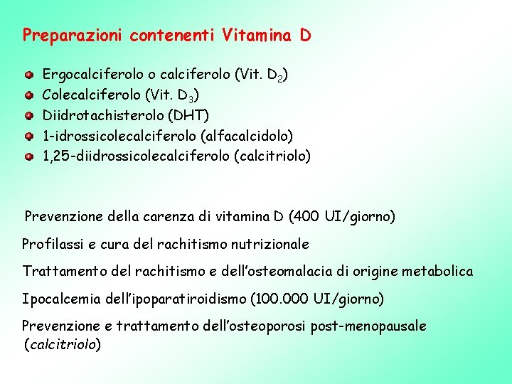 Preparazioni contenenti Vitamina D Ergocalciferolo o calciferolo (Vit. D 2) Colecalciferolo (Vit. D 3)