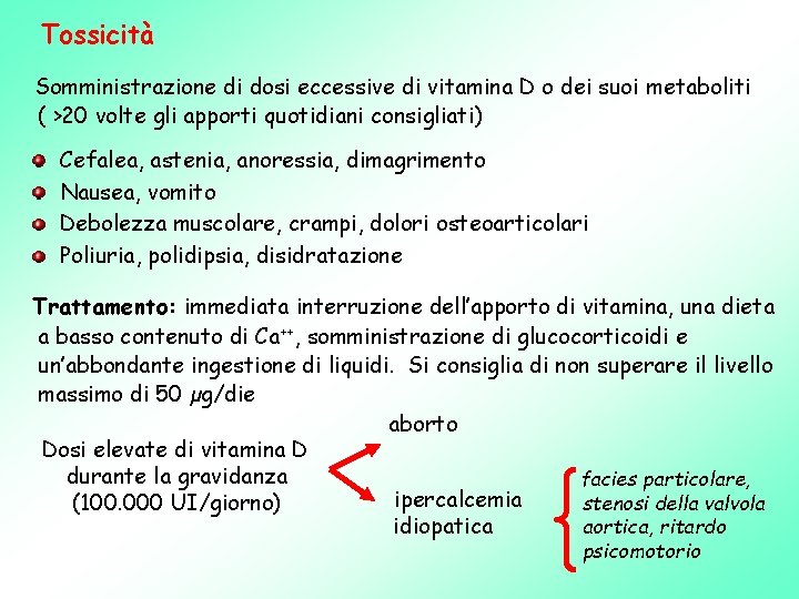 Tossicità Somministrazione di dosi eccessive di vitamina D o dei suoi metaboliti ( >20