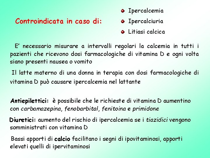 Ipercalcemia Controindicata in caso di: Ipercalciuria Litiasi calcica E’ necessario misurare a intervalli regolari