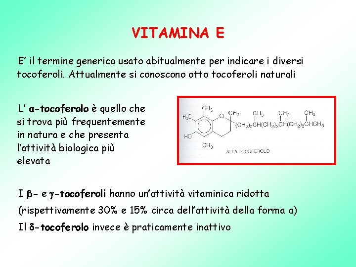 VITAMINA E E’ il termine generico usato abitualmente per indicare i diversi tocoferoli. Attualmente