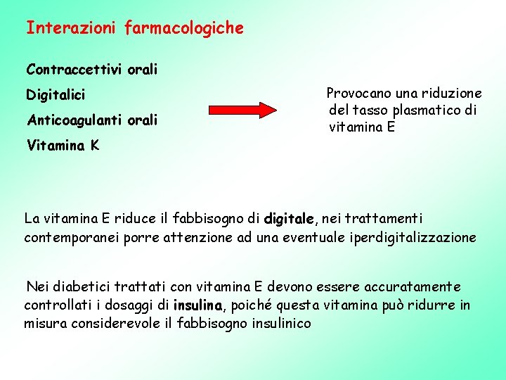 Interazioni farmacologiche Contraccettivi orali Digitalici Anticoagulanti orali Vitamina K Provocano una riduzione del tasso