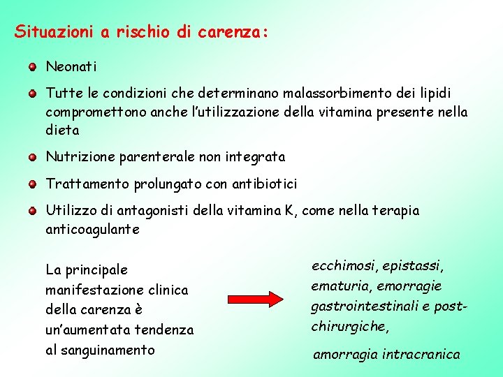 Situazioni a rischio di carenza: Neonati Tutte le condizioni che determinano malassorbimento dei lipidi