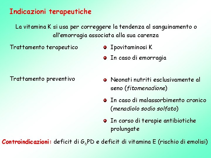 Indicazioni terapeutiche La vitamina K si usa per correggere la tendenza al sanguinamento o