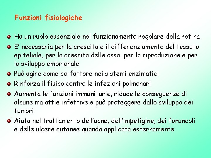 Funzioni fisiologiche Ha un ruolo essenziale nel funzionamento regolare della retina E’ necessaria per