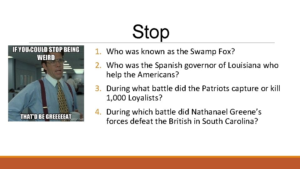 Stop 1. Who was known as the Swamp Fox? 2. Who was the Spanish