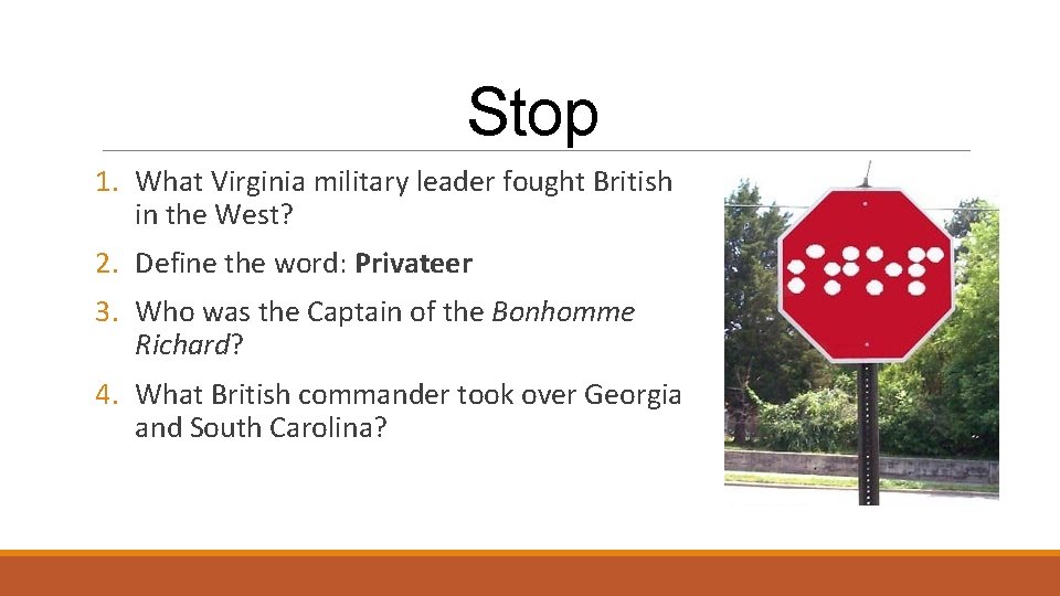 Stop 1. What Virginia military leader fought British in the West? 2. Define the