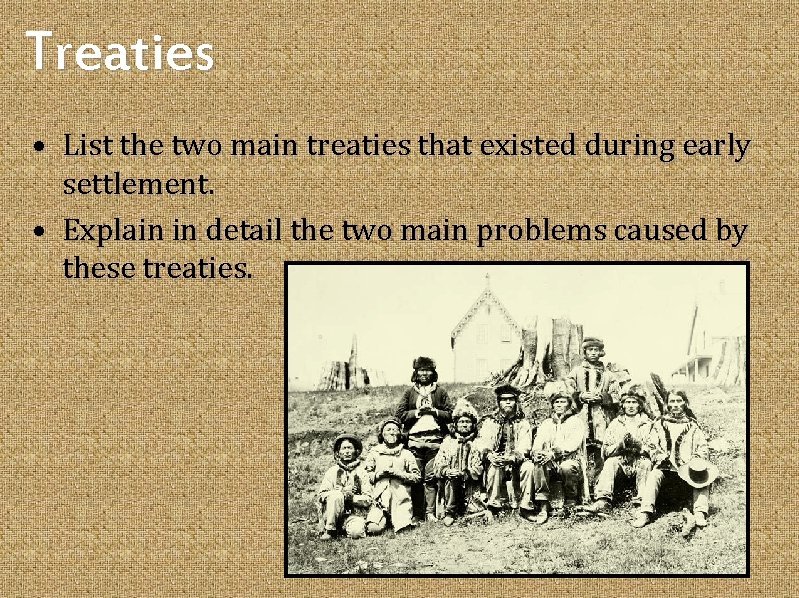 Treaties • List the two main treaties that existed during early settlement. • Explain