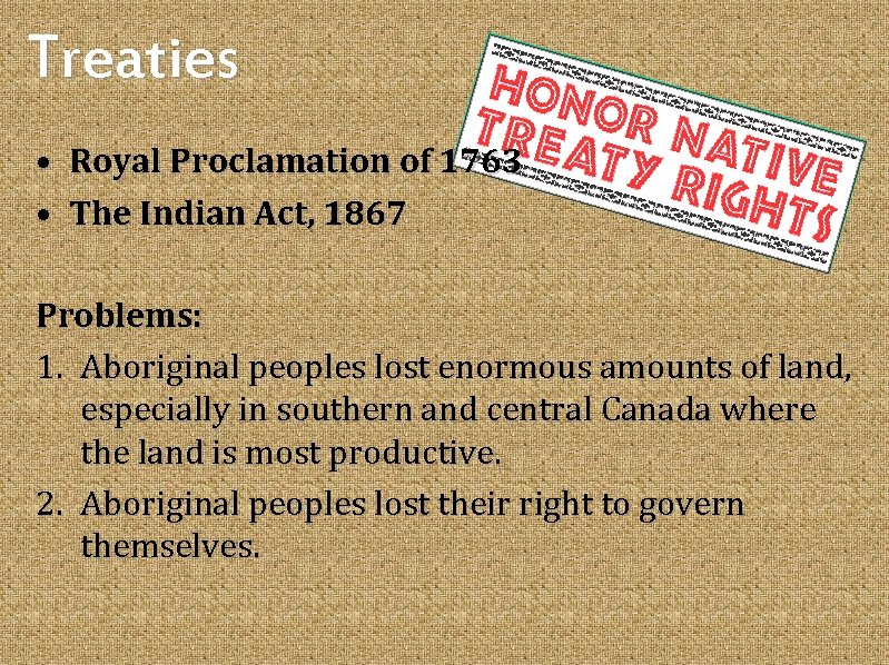 Treaties • Royal Proclamation of 1763 • The Indian Act, 1867 Problems: 1. Aboriginal