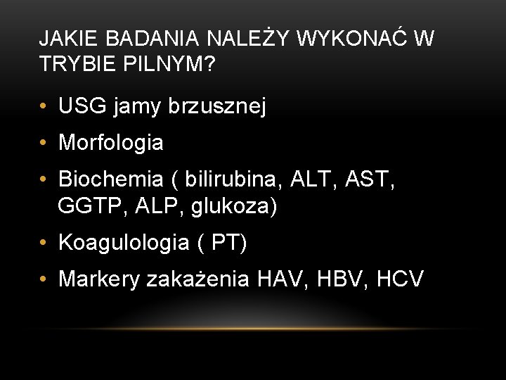 JAKIE BADANIA NALEŻY WYKONAĆ W TRYBIE PILNYM? • USG jamy brzusznej • Morfologia •