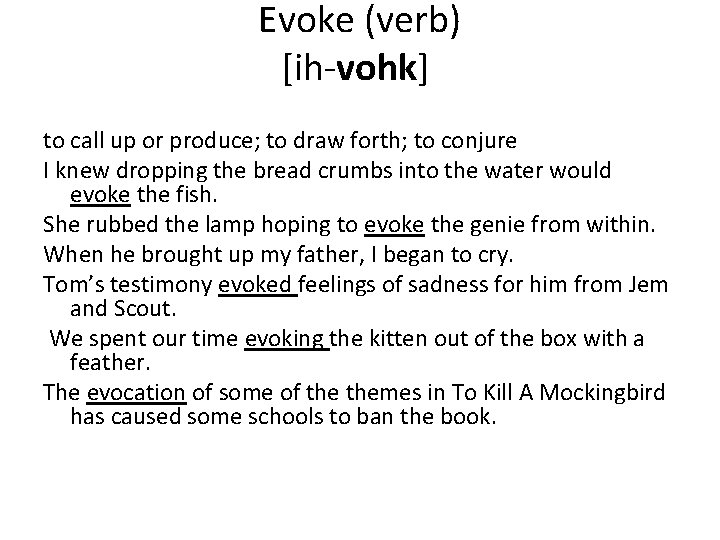 Evoke (verb) [ih-vohk] to call up or produce; to draw forth; to conjure I
