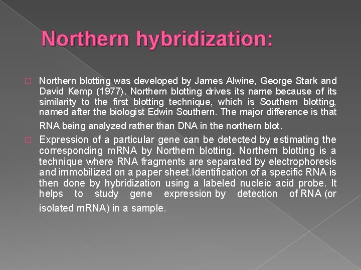 Northern hybridization: � Northern blotting was developed by James Alwine, George Stark and David