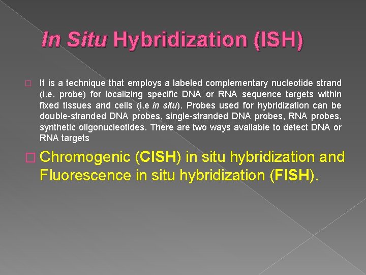 In Situ Hybridization (ISH) � It is a technique that employs a labeled complementary