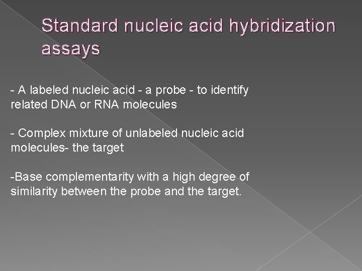 Standard nucleic acid hybridization assays - A labeled nucleic acid - a probe -