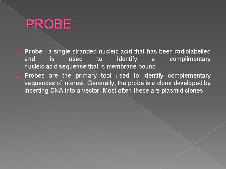 PROBE: Probe - a single-stranded nucleic acid that has been radiolabelled and is used