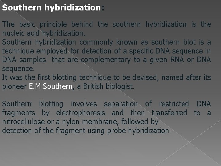 Southern hybridization: The basic principle behind the southern hybridization is the nucleic acid hybridization.