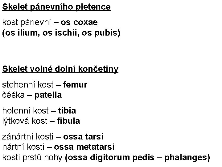 Skelet pánevního pletence kost pánevní – os coxae (os ilium, os ischii, os pubis)