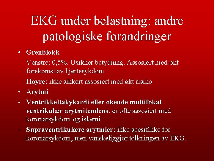 EKG under belastning: andre patologiske forandringer • Grenblokk Venstre: 0, 5%. Usikker betydning. Assosiert