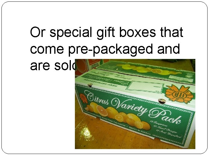 Or special gift boxes that come pre-packaged and are sold as is… 