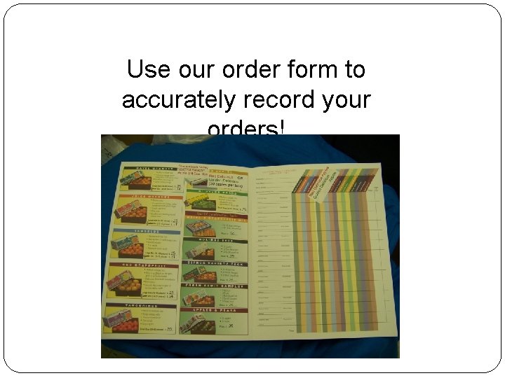 Use our order form to accurately record your orders! 