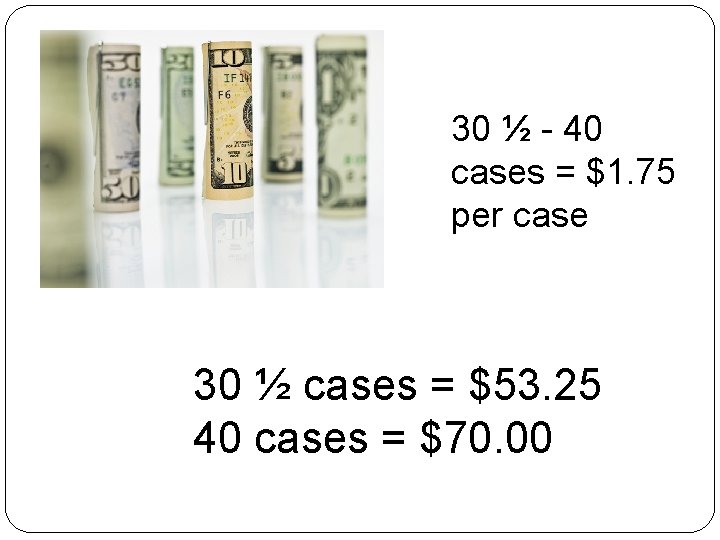30 ½ - 40 cases = $1. 75 per case 30 ½ cases =