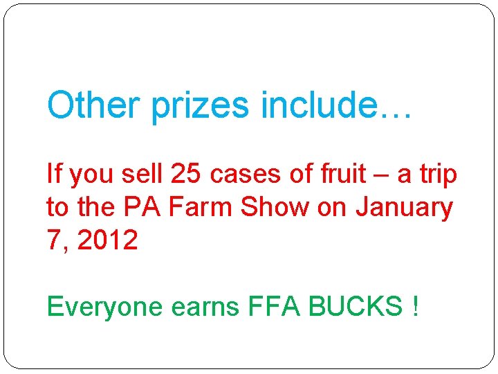 Other prizes include… If you sell 25 cases of fruit – a trip to