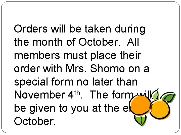 Orders will be taken during the month of October. All members must place their