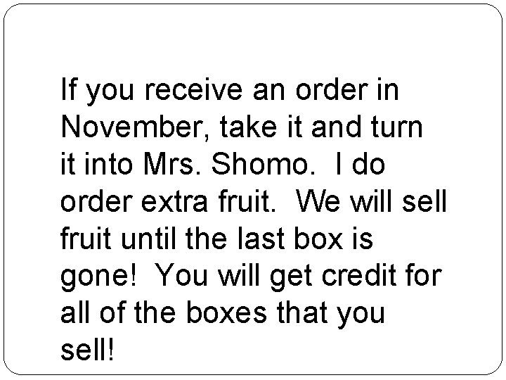 If you receive an order in November, take it and turn it into Mrs.