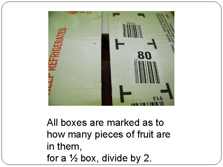 All boxes are marked as to how many pieces of fruit are in them,