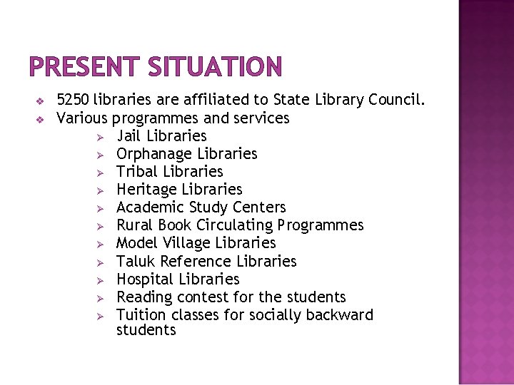 PRESENT SITUATION v v 5250 libraries are affiliated to State Library Council. Various programmes